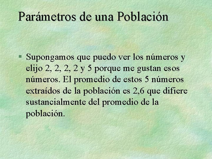 Parámetros de una Población § Supongamos que puedo ver los números y elijo 2,