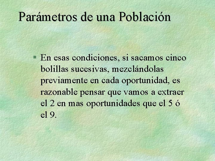 Parámetros de una Población § En esas condiciones, si sacamos cinco bolillas sucesivas, mezclándolas