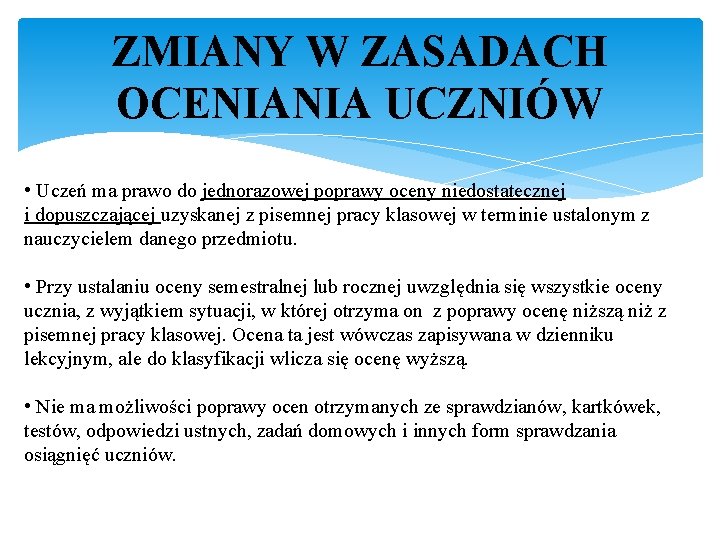 ZMIANY W ZASADACH OCENIANIA UCZNIÓW • Uczeń ma prawo do jednorazowej poprawy oceny niedostatecznej