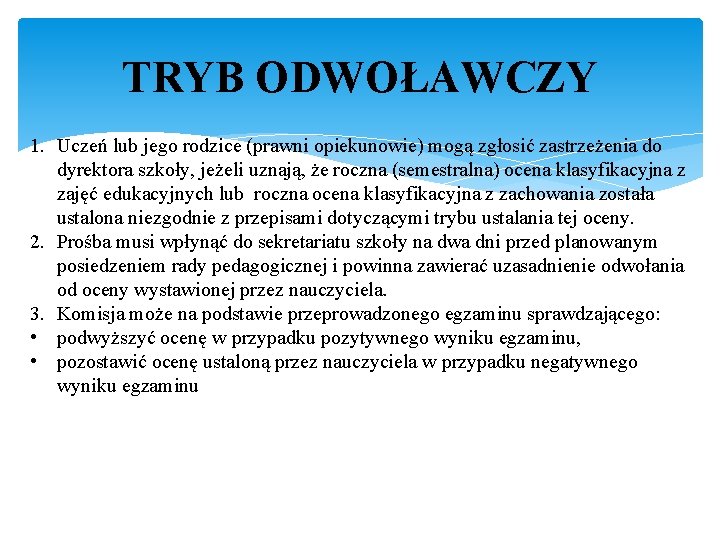 TRYB ODWOŁAWCZY 1. Uczeń lub jego rodzice (prawni opiekunowie) mogą zgłosić zastrzeżenia do dyrektora