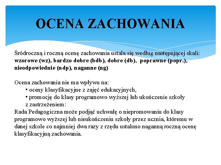 OCENA ZACHOWANIA Śródroczną i roczną ocenę zachowania ustala się według następującej skali: wzorowe (wz),