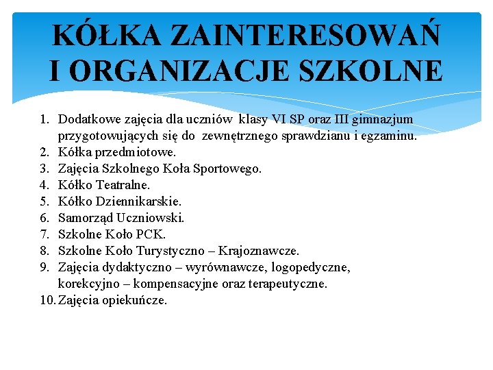 KÓŁKA ZAINTERESOWAŃ I ORGANIZACJE SZKOLNE 1. Dodatkowe zajęcia dla uczniów klasy VI SP oraz