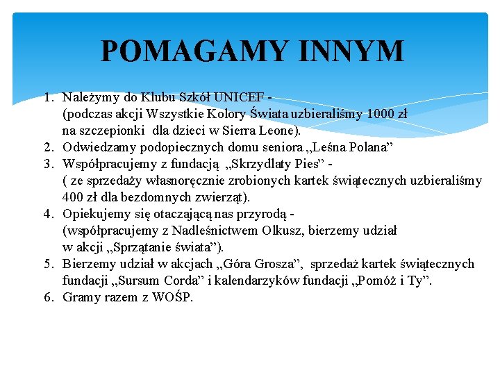 POMAGAMY INNYM 1. Należymy do Klubu Szkół UNICEF (podczas akcji Wszystkie Kolory Świata uzbieraliśmy