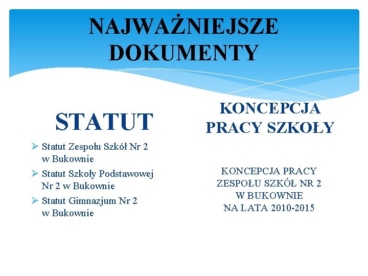 NAJWAŻNIEJSZE DOKUMENTY STATUT Ø Statut Zespołu Szkół Nr 2 w Bukownie Ø Statut Szkoły