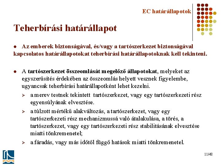 EC határállapotok Teherbírási határállapot Az emberek biztonságával, és/vagy a tartószerkezet biztonságával kapcsolatos határállapotokat teherbírási