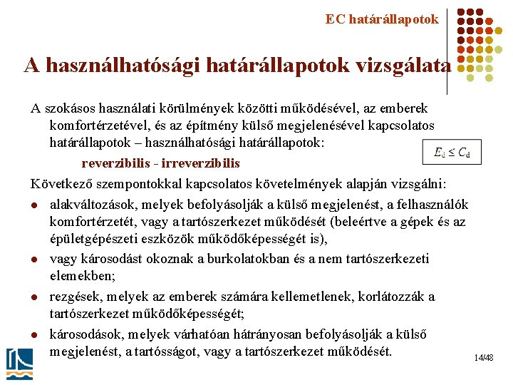 EC határállapotok A használhatósági határállapotok vizsgálata A szokásos használati körülmények közötti működésével, az emberek