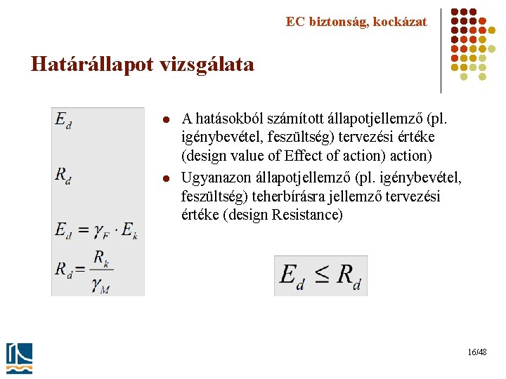 EC biztonság, kockázat Határállapot vizsgálata l l A hatásokból számított állapotjellemző (pl. igénybevétel, feszültség)