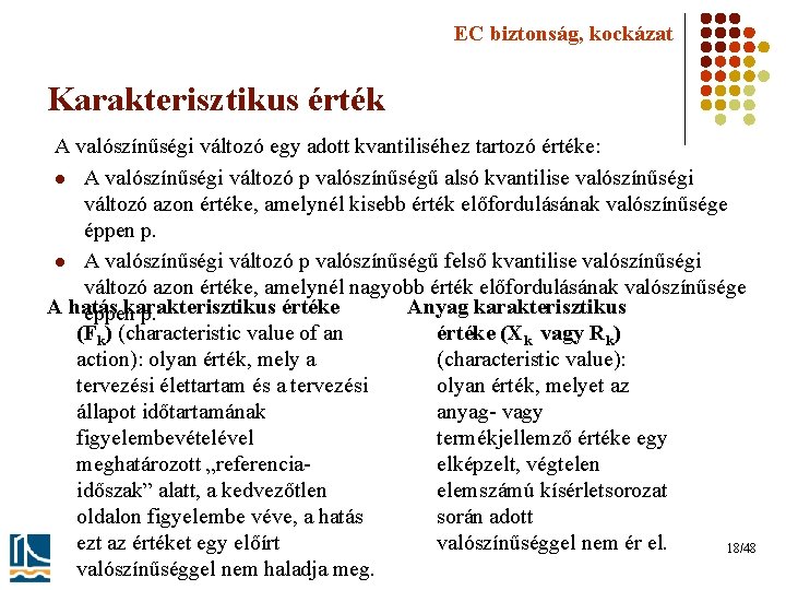 EC biztonság, kockázat Karakterisztikus érték A valószínűségi változó egy adott kvantiliséhez tartozó értéke: l