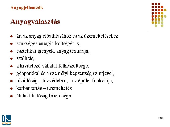 Anyagjellemzők Anyagválasztás l l l l l ár, az anyag előállításához és az üzemeltetéséhez