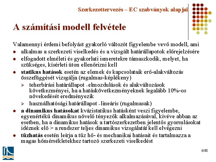 Szerkezettervezés – EC szabványok alapjai A számítási modell felvétele Valamennyi érdemi befolyást gyakorló változót