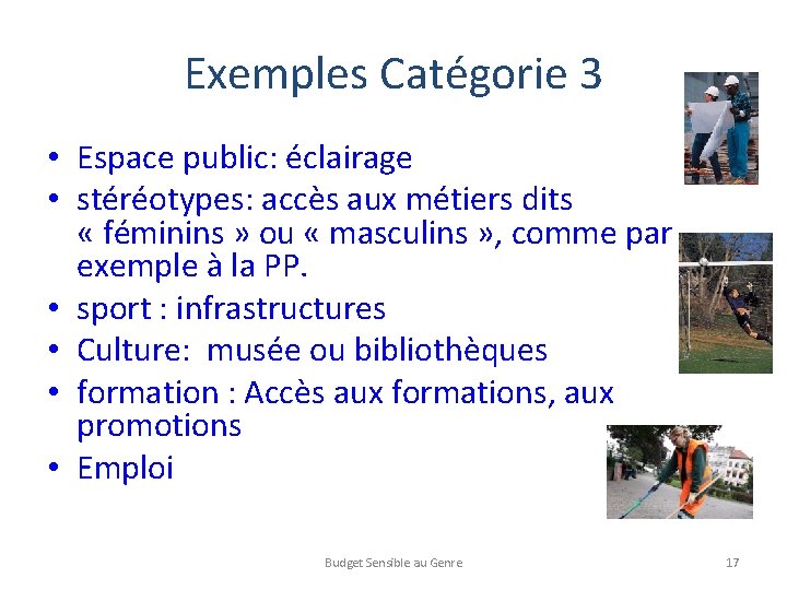 Exemples Catégorie 3 • Espace public: éclairage • stéréotypes: accès aux métiers dits «
