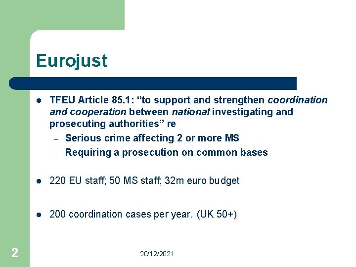 Eurojust 2 l TFEU Article 85. 1: “to support and strengthen coordination and cooperation