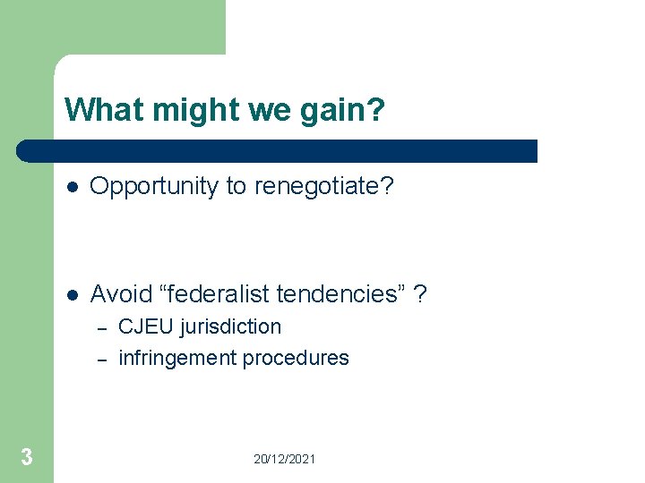 What might we gain? l Opportunity to renegotiate? l Avoid “federalist tendencies” ? –