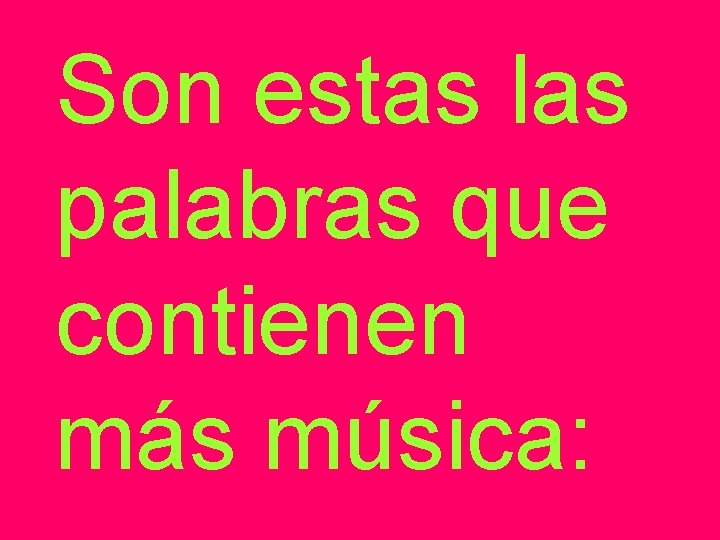 Son estas las palabras que contienen más música: 