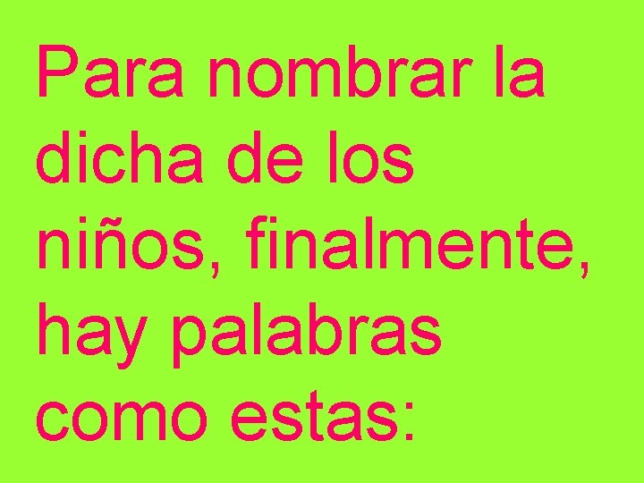 Para nombrar la dicha de los niños, finalmente, hay palabras como estas: 