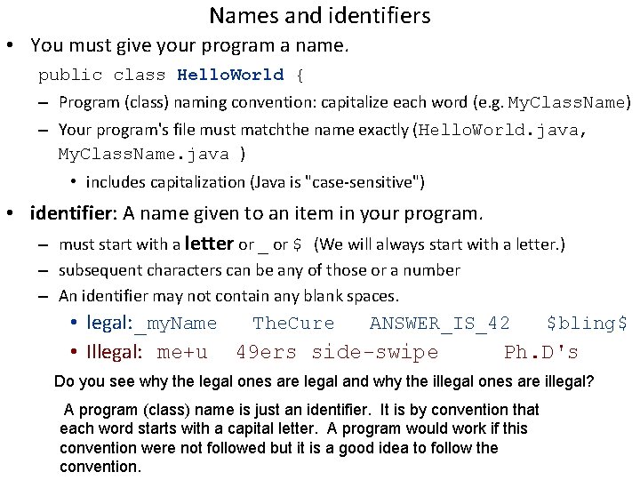 Names and identifiers • You must give your program a name. public class Hello.