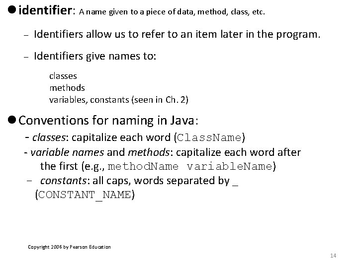  identifier: A name given to a piece of data, method, class, etc. Identifiers