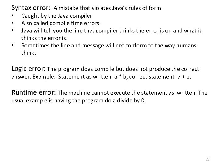 Syntax error: A mistake that violates Java’s rules of form. • • Caught by