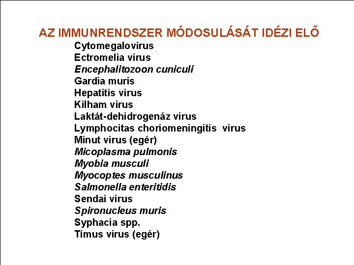 AZ IMMUNRENDSZER MÓDOSULÁSÁT IDÉZI ELŐ Cytomegalovirus Ectromelia virus Encephalitozoon cuniculi Gardia muris Hepatitis virus