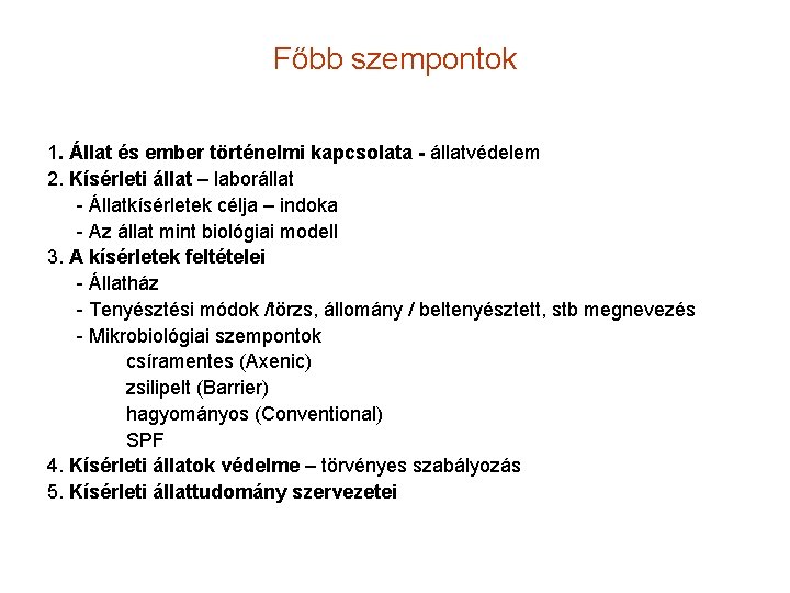 Főbb szempontok 1. Állat és ember történelmi kapcsolata - állatvédelem 2. Kísérleti állat –