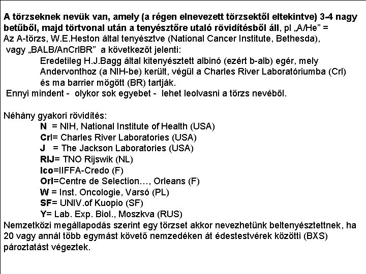 A törzseknek nevük van, amely (a régen elnevezett törzsektől eltekintve) 3 -4 nagy betűből,