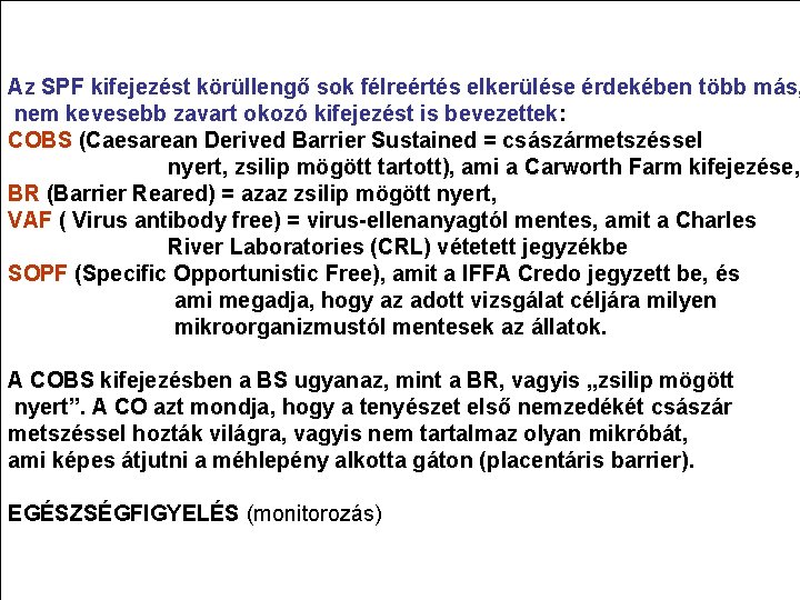 Az SPF kifejezést körüllengő sok félreértés elkerülése érdekében több más, nem kevesebb zavart okozó