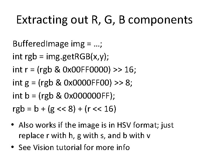 Extracting out R, G, B components Buffered. Image img = …; int rgb =