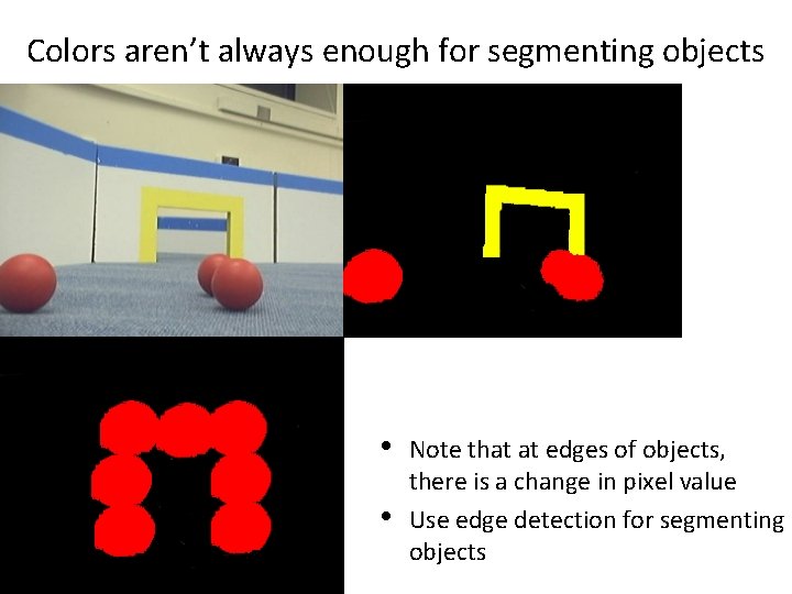 Colors aren’t always enough for segmenting objects • • Note that at edges of