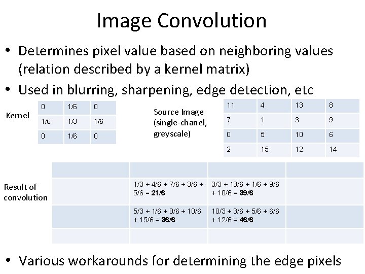 Image Convolution • Determines pixel value based on neighboring values (relation described by a