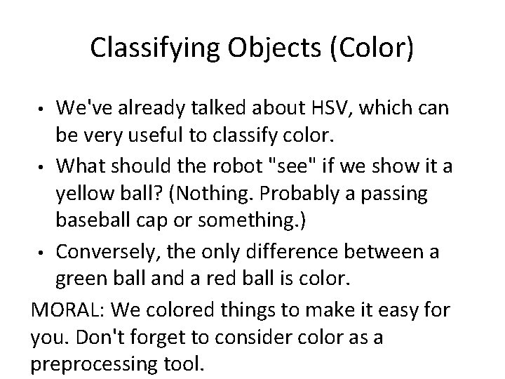 Classifying Objects (Color) We've already talked about HSV, which can be very useful to