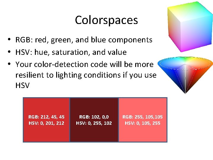 Colorspaces • RGB: red, green, and blue components • HSV: hue, saturation, and value