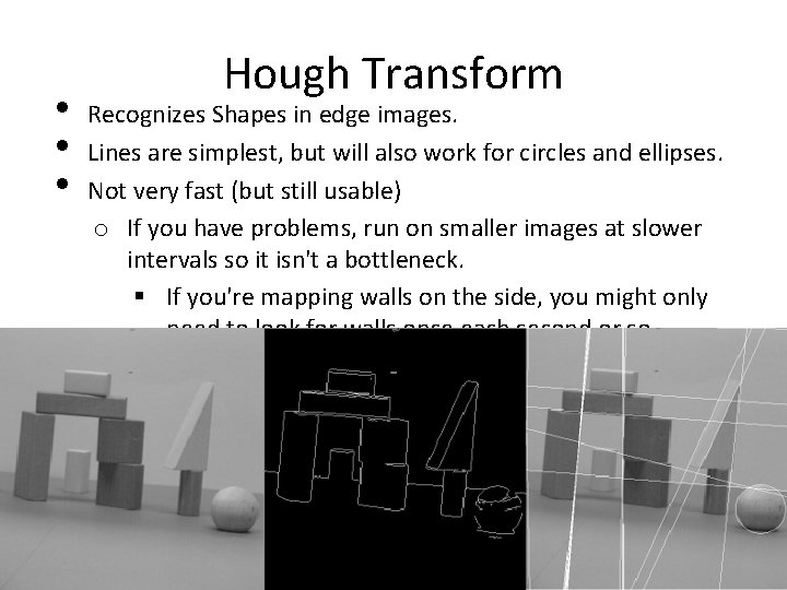  • • • Hough Transform Recognizes Shapes in edge images. Lines are simplest,