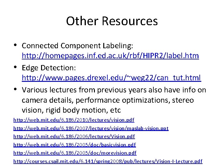 Other Resources • Connected Component Labeling: http: //homepages. inf. ed. ac. uk/rbf/HIPR 2/label. htm