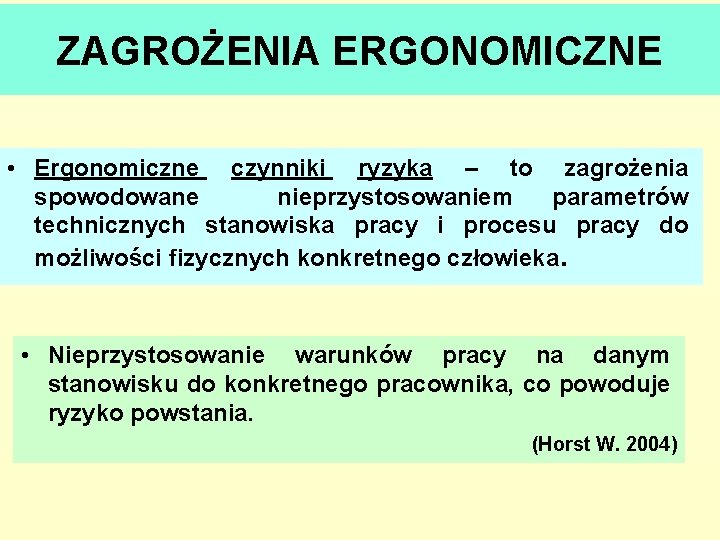 ZAGROŻENIA ERGONOMICZNE • Ergonomiczne czynniki ryzyka – to zagrożenia spowodowane nieprzystosowaniem parametrów technicznych stanowiska