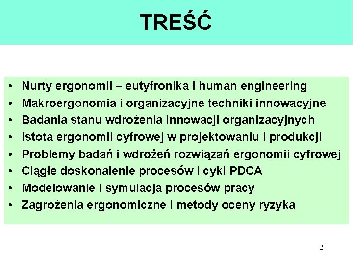 TREŚĆ • • Nurty ergonomii – eutyfronika i human engineering Makroergonomia i organizacyjne techniki