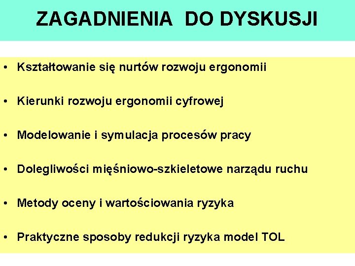 ZAGADNIENIA DO DYSKUSJI • Kształtowanie się nurtów rozwoju ergonomii • Kierunki rozwoju ergonomii cyfrowej