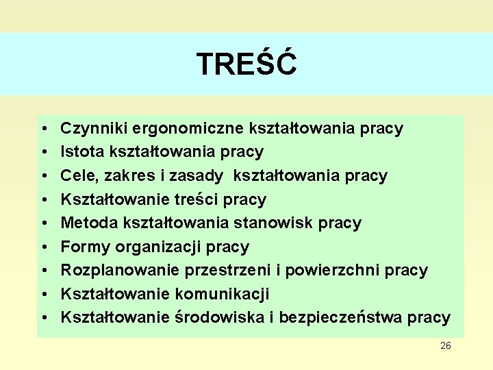 TREŚĆ • • • Czynniki ergonomiczne kształtowania pracy Istota kształtowania pracy Cele, zakres i