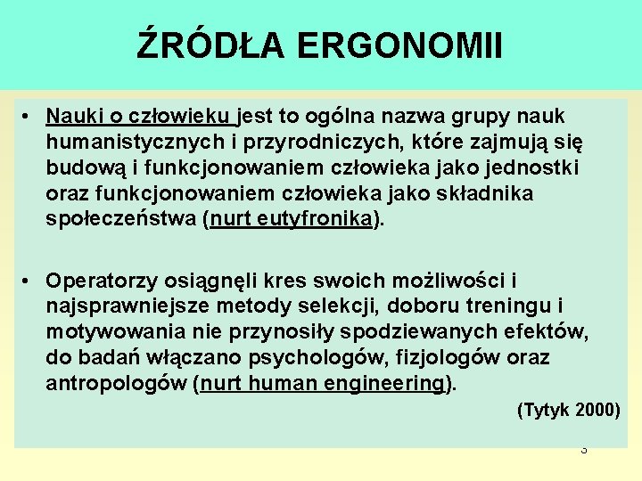 ŹRÓDŁA ERGONOMII • Nauki o człowieku jest to ogólna nazwa grupy nauk humanistycznych i