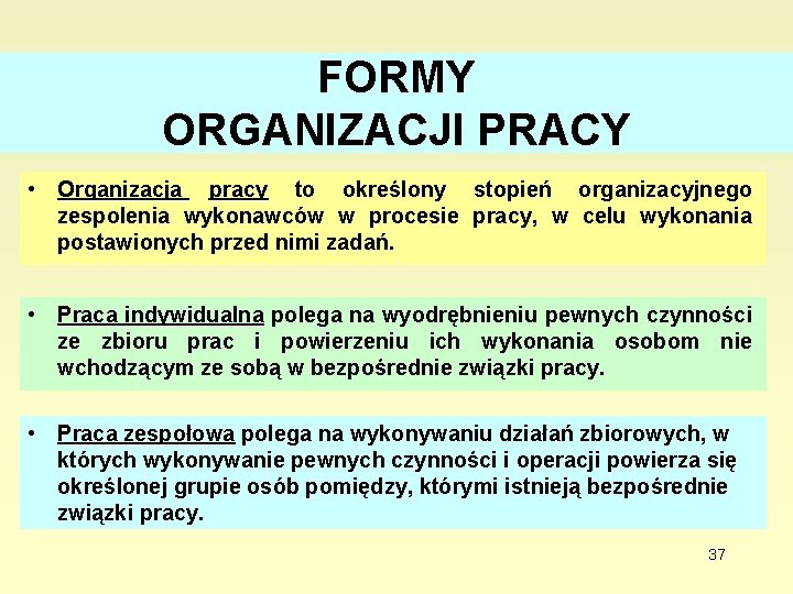 FORMY ORGANIZACJI PRACY • Organizacja pracy to określony stopień organizacyjnego zespolenia wykonawców w procesie