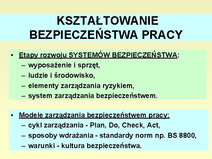 KSZTAŁTOWANIE BEZPIECZEŃSTWA PRACY • Etapy rozwoju SYSTEMÓW BEZPIECZEŃSTWA: – wyposażenie i sprzęt, – ludzie