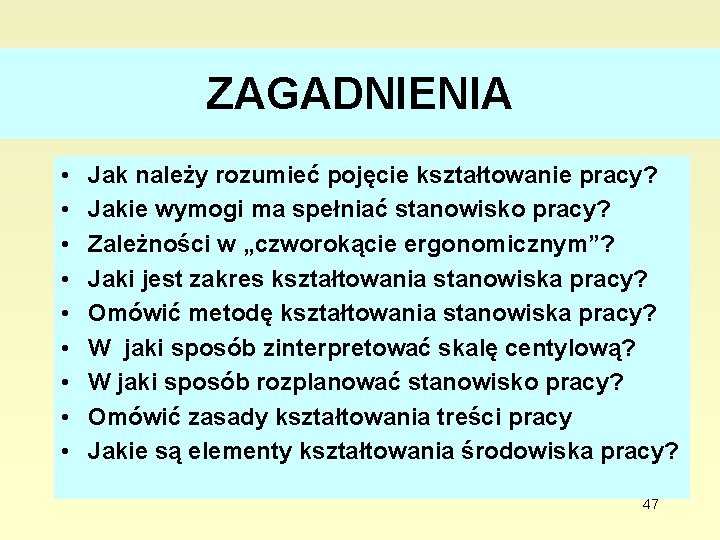 ZAGADNIENIA • • • Jak należy rozumieć pojęcie kształtowanie pracy? Jakie wymogi ma spełniać