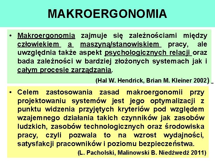 MAKROERGONOMIA • Makroergonomia zajmuje się zależnościami między człowiekiem a maszyną/stanowiskiem pracy, ale uwzględnia także