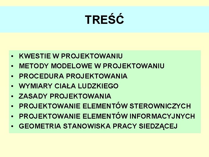 TREŚĆ • • KWESTIE W PROJEKTOWANIU METODY MODELOWE W PROJEKTOWANIU PROCEDURA PROJEKTOWANIA WYMIARY CIAŁA