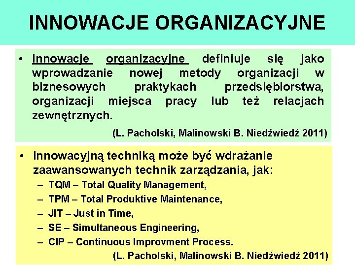 INNOWACJE ORGANIZACYJNE • Innowacje organizacyjne definiuje się jako wprowadzanie nowej metody organizacji w biznesowych