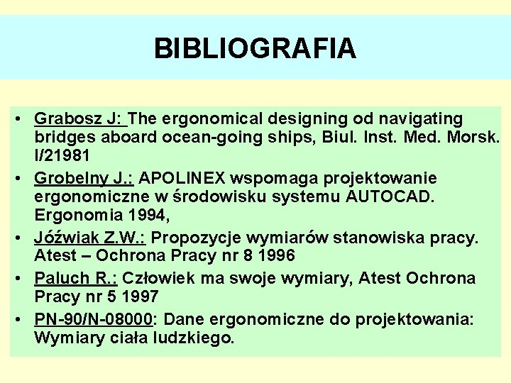 BIBLIOGRAFIA • Grabosz J: The ergonomical designing od navigating bridges aboard ocean-going ships, Biul.