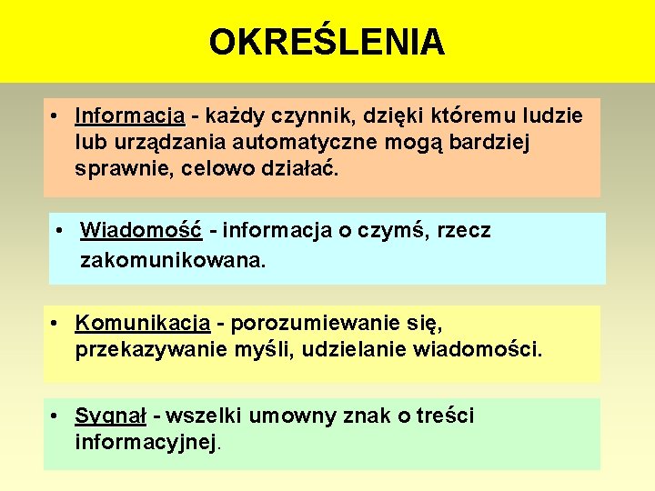 OKREŚLENIA • Informacja - każdy czynnik, dzięki któremu ludzie lub urządzania automatyczne mogą bardziej