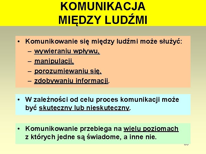 KOMUNIKACJA MIĘDZY LUDŹMI • Komunikowanie się między ludźmi może służyć: – wywieraniu wpływu, –