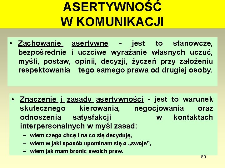 ASERTYWNOŚĆ W KOMUNIKACJI • Zachowanie asertywne - jest to stanowcze, bezpośrednie i uczciwe wyrażanie