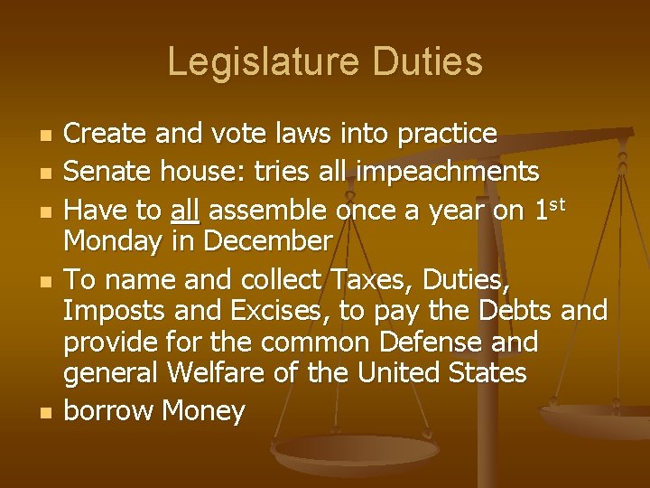 Legislature Duties n n n Create and vote laws into practice Senate house: tries