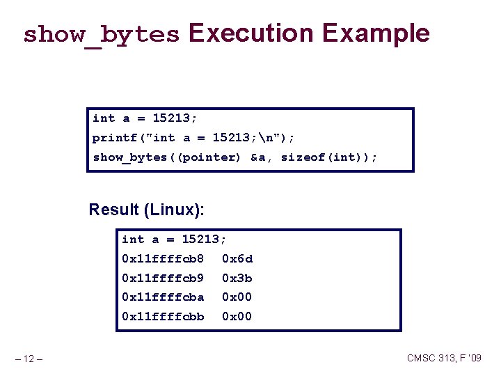 show_bytes Execution Example int a = 15213; printf("int a = 15213; n"); show_bytes((pointer) &a,